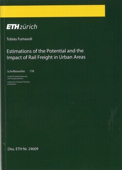 Estimations of the potential and the impact of rail freight in urban areas. Diss. ETH NO. 24609. A thesis submitted to attain the degree of Doctor of Sciences of ETH Zurich. Schriftenreihe 178